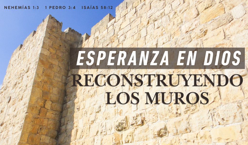 Featured image for “Esperanza en Dios – Reconstruyendo Los Muros”